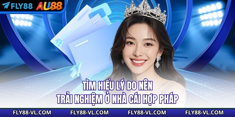 Tìm hiểu lý do nên trải nghiệm ở nhà cái hợp pháp