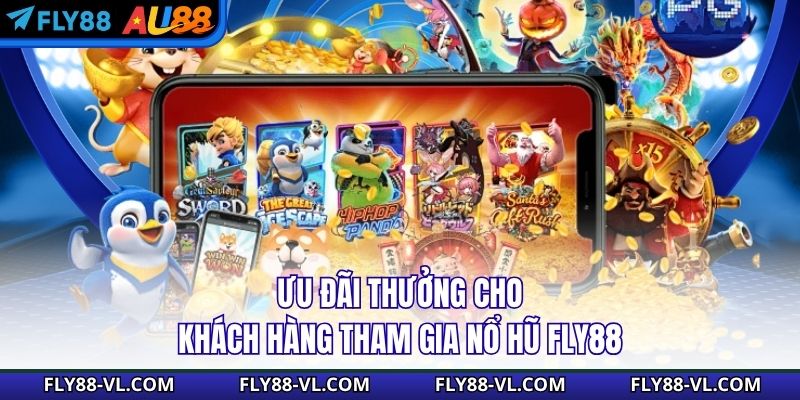 Ưu đãi thưởng cho khách hàng tham gia nổ hũ Fly88